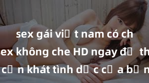 sex gái việt nam có chồng Xem sex không che HD ngay để thỏa mãn cơn khát tình dục của bạn! Video chất lượng cao, cảnh quay rõ nét, sẽ khiến bạn không thể rời mắt! Hãy trải nghiệm ngay!