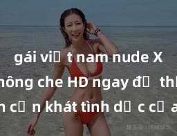 gái việt nam nude Xem sex không che HD ngay để thỏa mãn cơn khát tình dục của bạn! Video chất lượng cao, cảnh quay rõ nét, sẽ khiến bạn không thể rời mắt! Hãy trải nghiệm ngay!