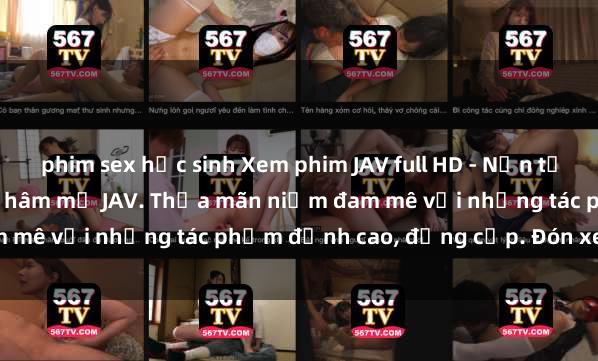 phim sex học sinh Xem phim JAV full HD - Nền tảng giải trí số cho người hâm mộ JAV. Thỏa mãn niềm đam mê với những tác phẩm đỉnh cao, đẳng cấp. Đón xem ngay!