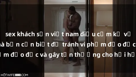 sex khách sạn việt nam điều cấm kỵ về sex anh em ruột mà bạn cần biết để tránh vi phạm đạo đức và gây tổn thương cho hồi hợp gia đình.