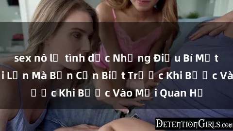 sex nô lệ tình dục Những Điều Bí Mật Về Sex Người Lớn Mà Bạn Cần Biết Trước Khi Bước Vào Mối Quan Hệ