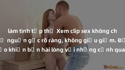 làm tình tập thể Xem clip sex không che mới - Nguồn gốc từ nguồn gốc rõ ràng, không giấu giếm. Đảm bảo khiến bạn hài lòng với những cảnh quay táo bạo và đầy kích thích.