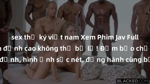 sex thư ký việt nam Xem Phim Jav Full HD: Những bộ phim đỉnh cao không thể bỏ lỡ! Đảm bảo chất lượng ổn định, hình ảnh sắc nét, đồng hành cùng bạn trong những giây phút thư giãn!