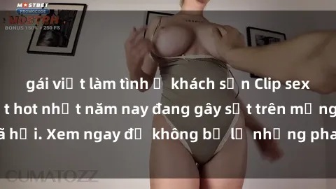 gái việt làm tình ở khách sạn Clip sex sinh viên mới nhất hot nhất năm nay đang gây sốt trên mạng xã hội. Xem ngay để không bỏ lỡ những pha nóng không thể bỏ qua!