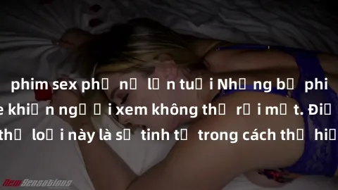 phim sex phụ nữ lớn tuổi Những bộ phim jav SM không che khiến người xem không thể rời mắt. Điểm nổi bật của thể loại này là sự tinh tế trong cách thể hiện cảm xúc và sự hấp dẫn của những cảnh quay.