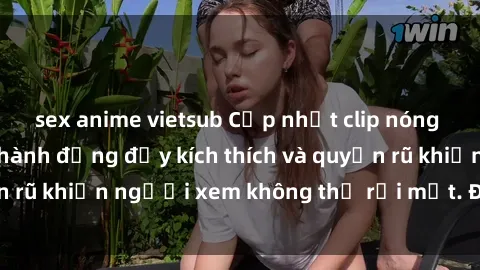 sex anime vietsub Cập nhật clip nóng BDSM: Những pha hành động đầy kích thích và quyến rũ khiến người xem không thể rời mắt. Đừng bỏ lỡ!