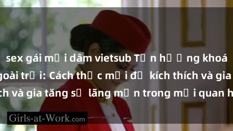 sex gái mại dâm vietsub Tận hưởng khoái cảm với sex ngoài trời: Cách thức mới để kích thích và gia tăng sự lãng mạn trong mối quan hệ của bạn!