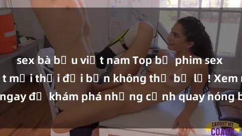 sex bà bầu việt nam Top bộ phim sex Hàn Quốc hot nhất mọi thời đại bạn không thể bỏ lỡ! Xem ngay để khám phá những cảnh quay nóng bỏng, đầy nghẹt thở!