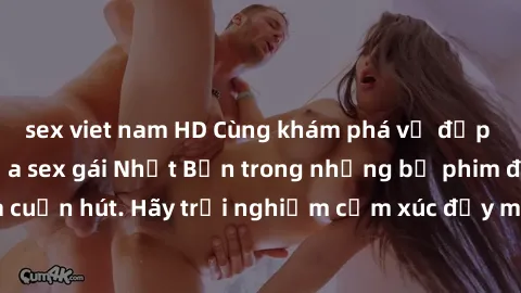 sex viet nam HD Cùng khám phá vẻ đẹp và sức gợi cảm của sex gái Nhật Bản trong những bộ phim đầy nghệ thuật và cuốn hút. Hãy trải nghiệm cảm xúc đầy mới mẻ và sống động từ những cảnh quay tinh tế và q