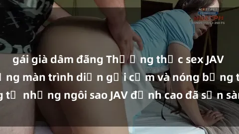 gái già dâm đãng Thưởng thức sex JAV idol miễn phí: Những màn trình diễn gợi cảm và nóng bỏng từ những ngôi sao JAV đỉnh cao đã sẵn sàng để bạn khám phá.
