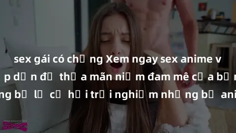 sex gái có chồng Xem ngay sex anime vietsub cực hot và hấp dẫn để thỏa mãn niềm đam mê của bạn! Đừng bỏ lỡ cơ hội trải nghiệm những bộ anime đỉnh cao chỉ có tại đây!