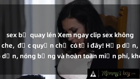 sex bị quay lén Xem ngay clip sex không che cực hot, không che,  độc quyền chỉ có tại đây! Hấp dẫn, nóng bỏng và hoàn toàn miễn phí, không thể bỏ qua!