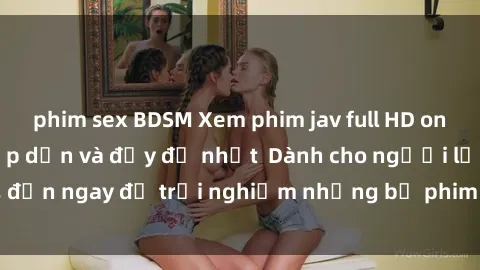 phim sex BDSM Xem phim jav full HD online miễn phí - Hấp dẫn và đầy đủ nhất  Dành cho người lớn, đến ngay để trải nghiệm những bộ phim hấp dẫn và hấp dẫn.