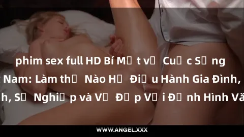 phim sex full HD Bí Mật về Cuộc Sống Của Các MILF Việt Nam: Làm thế Nào Họ Điều Hành Gia Đình, Sự Nghiệp và Vẻ Đẹp Với Định Hình Văn Hóa Đương Đại