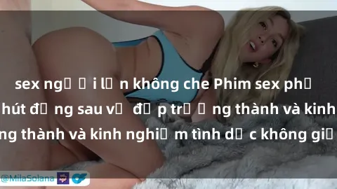sex người lớn không che Phim sex phụ nữ lớn tuổi: Sức hút đằng sau vẻ đẹp trưởng thành và kinh nghiệm tình dục không giới hạn