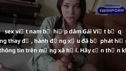 sex việt nam bị hiếp dâm Gái Việt bị quay lén trong phòng thay đồ, hành động xấu đã bị phát hiện và lộ thông tin trên mạng xã hội. Hãy cẩn thận khi thay đồ ở nơi công cộng!