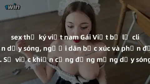 sex thư ký việt nam Gái Việt bị lộ clip sex khiến dư luận dậy sóng, người dân bức xúc và phản đối gay gắt. Sự việc khiến cộng đồng mạng dậy sóng và yêu cầu xử lý nghiêm ngặt.