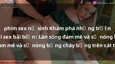phim sex nữ sinh Khám phá những trải nghiệm độc đáo tại sex bãi biển: Làn sóng đam mê và sự nóng bỏng cháy bỏng trên cát trắng