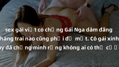 sex gái việt có chồng Gái Nga dâm đãng khiến tim bất cứ chàng trai nào cũng phải đỏ mặt. Cô gái xinh đẹp này đã chứng minh rằng không ai có thể cưỡng lại khi cô làm tình đắm say.