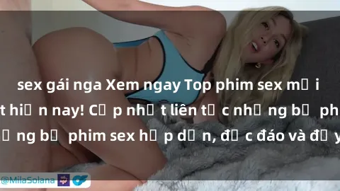 sex gái nga Xem ngay Top phim sex mới nhất đang hot nhất hiện nay! Cập nhật liên tục những bộ phim sex hấp dẫn, độc đáo và đầy kích thích.