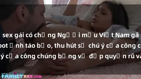 sex gái có chồng Người mẫu Việt Nam gây sốt với loạt shoot ảnh táo bạo, thu hút sự chú ý của công chúng bằng vẻ đẹp quyến rũ và gợi cảm.