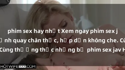 phim sex hay nhất Xem ngay phim sex jav HD với những cảnh quay chân thực, hấp dẫn không che. Cùng thưởng thức những bộ phim sex jav HD hot nhất hiện nay!